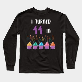 I Turned 44 In Quarantine funny idea birthday t-shirt Long Sleeve T-Shirt